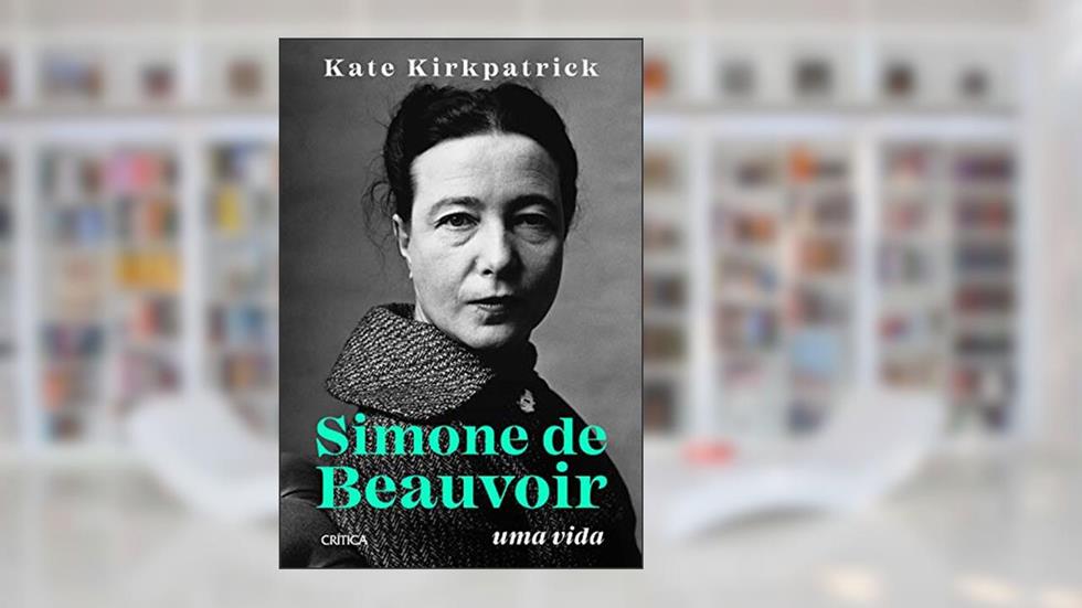 Simone de Beauvoir: Uma vida, do autor Kate Kirkpatrick