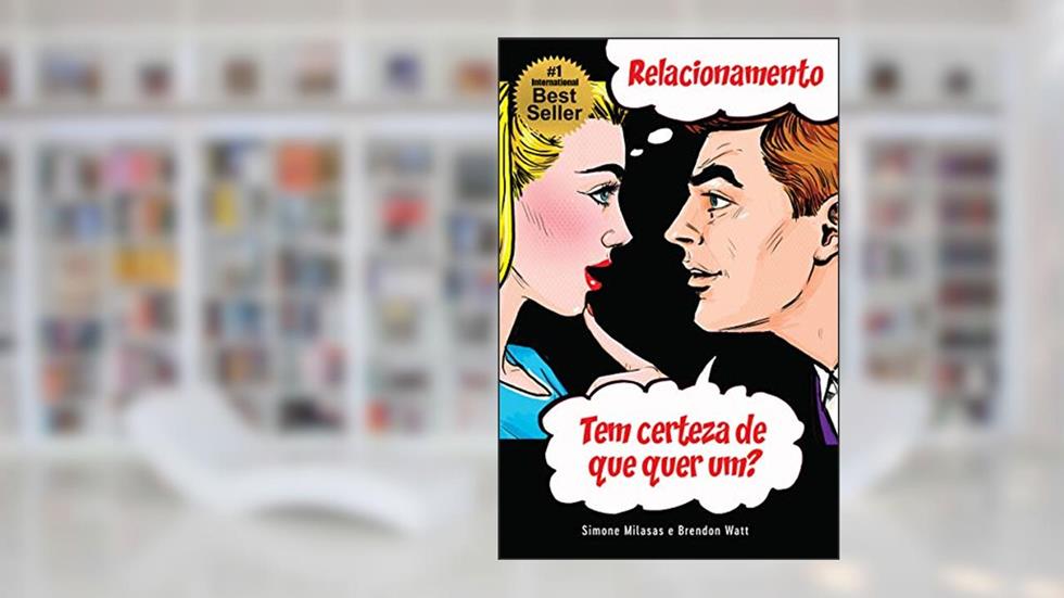RELACIONAMENTO Tem certeza de que quer um?, do autor Simone Milasas; Brendon Watt