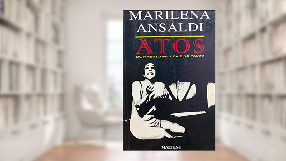 Atos: Movimento Na Vida E No Palco (Portuguese Edition), do autor Marilena Ansaldi