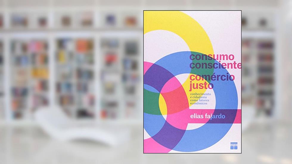 Consumo Consciente, Comércio Justo, do autor Elias Fajardo