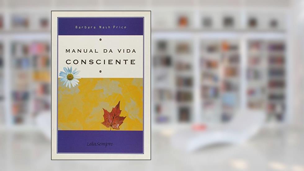 Manual da Vida Consciente, do autor Barbara Nash Price