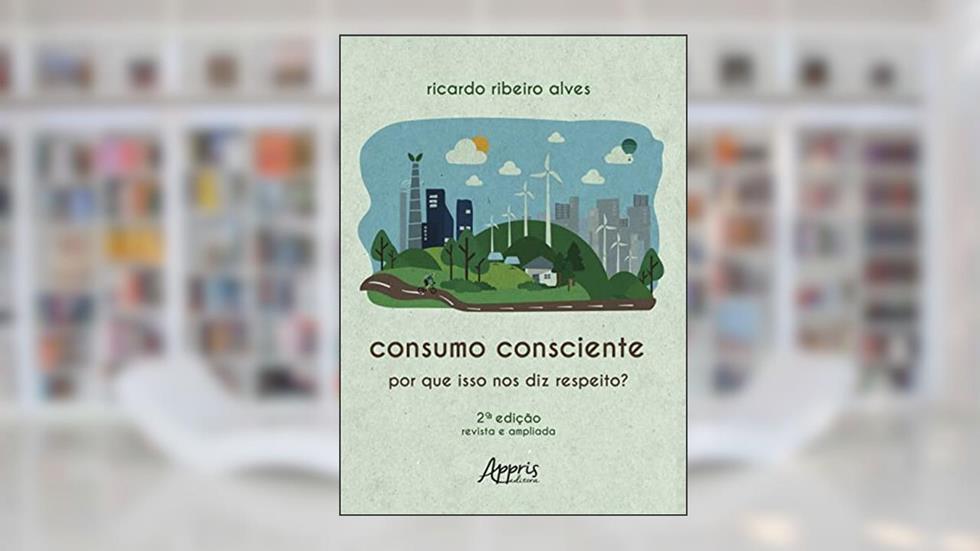 Consumo Consciente: Por Que isso nos Diz Respeito?, do autor Ricardo Ribeiro Alves