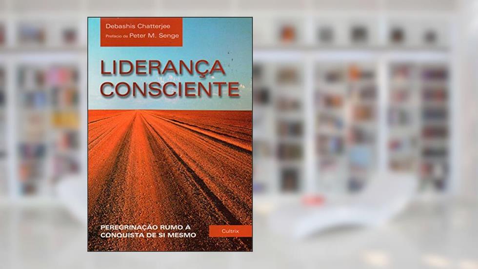 Liderança Consciente, do autor Debashis Chatterjee
