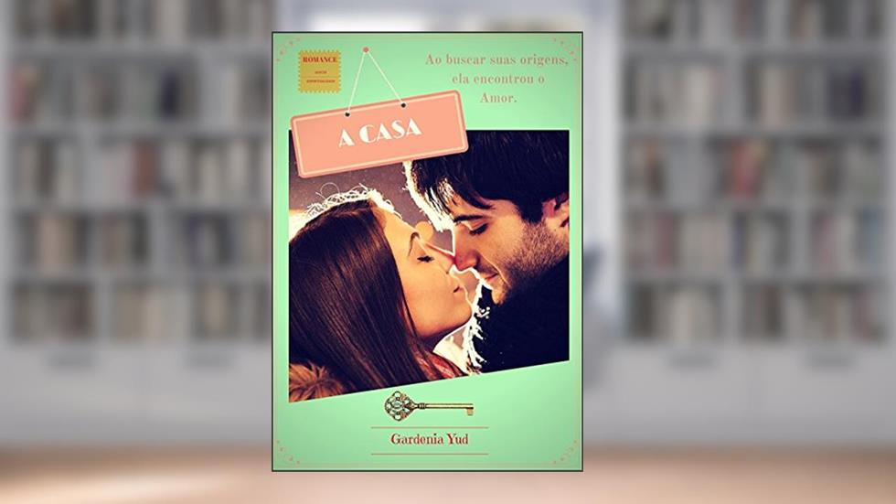 A CASA: Ao buscar suas origens ela encontrou o Amor., do autor Gardenia Yud