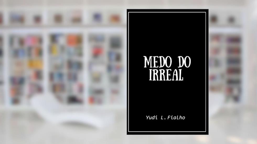 Medo do Irreal: Volume 1, do autor Yudi L. Fialho