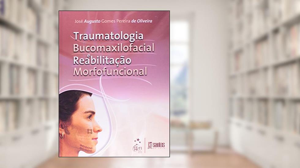 Traumatologia Bucomaxilofacial E Reabilitaçao Morfofuncional, do autor José Augusto Gomes Pereir Oliveira
