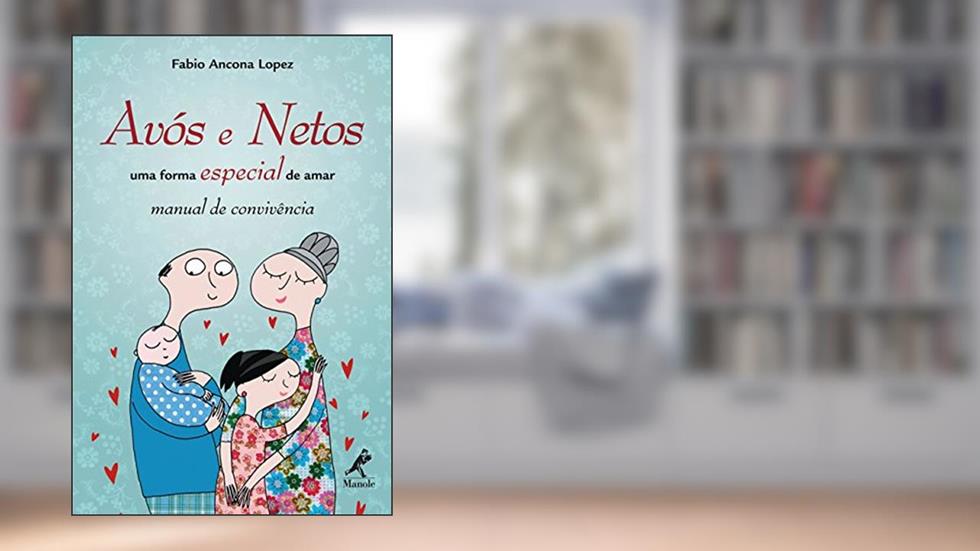 Avós e netos: Uma forma especial de amar : Manual de convivência, do autor Fabio Ancona Lopez