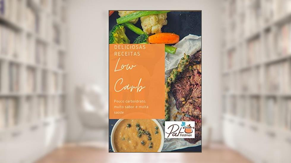 Deliciosas Receitas Low Carb, do autor Pat Feldman