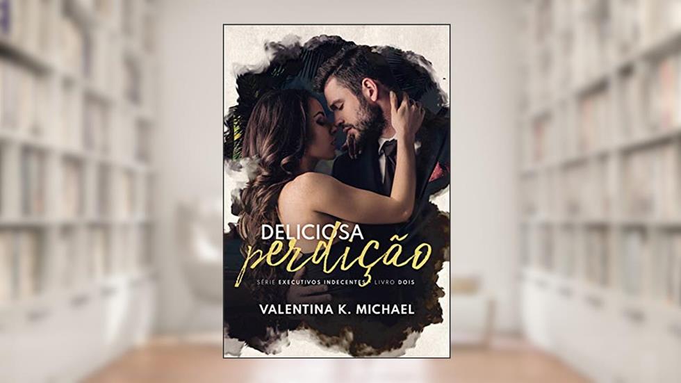 Deliciosa Perdição (Executivos Indecentes Livro 2), do autor Valentina K. Michael