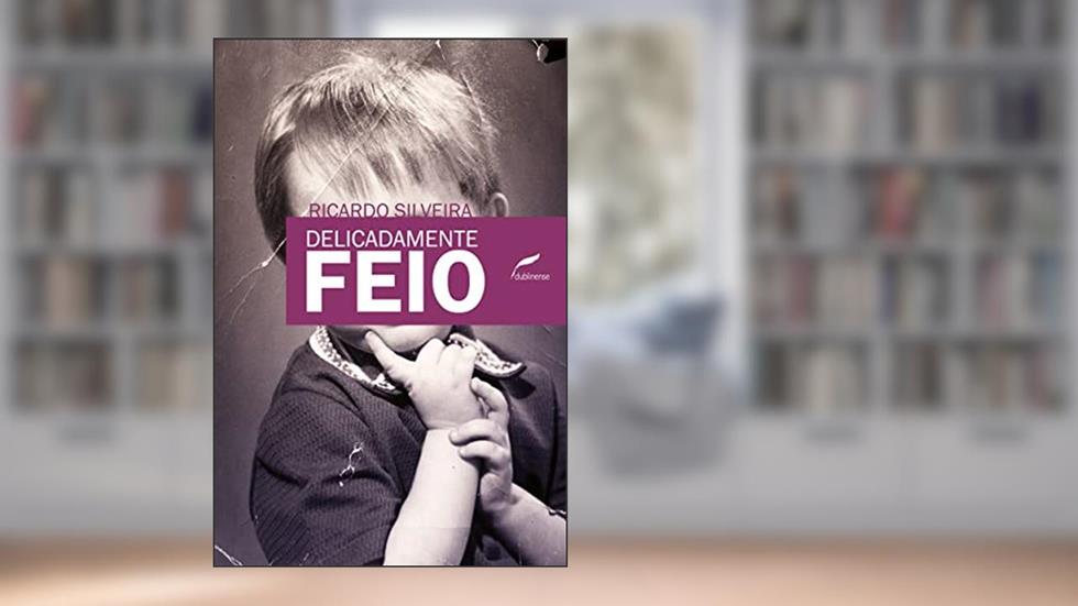 Delicadamente feio, do autor Ricardo Silveira