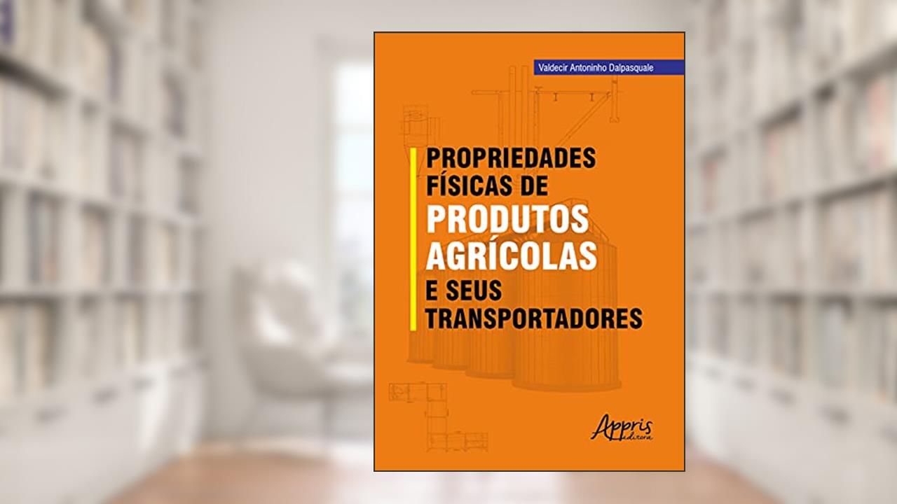 Propriedades Físicas De Produtos Agrícolas E Seus Transportadores, do autor Valdecir Dalpasquale
