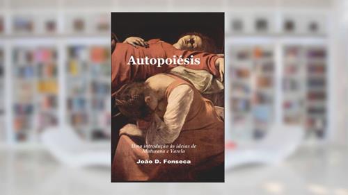 Capa de Autopoiésis: uma introdução às ideias de Maturana e Varela, do autor João D. Fonseca