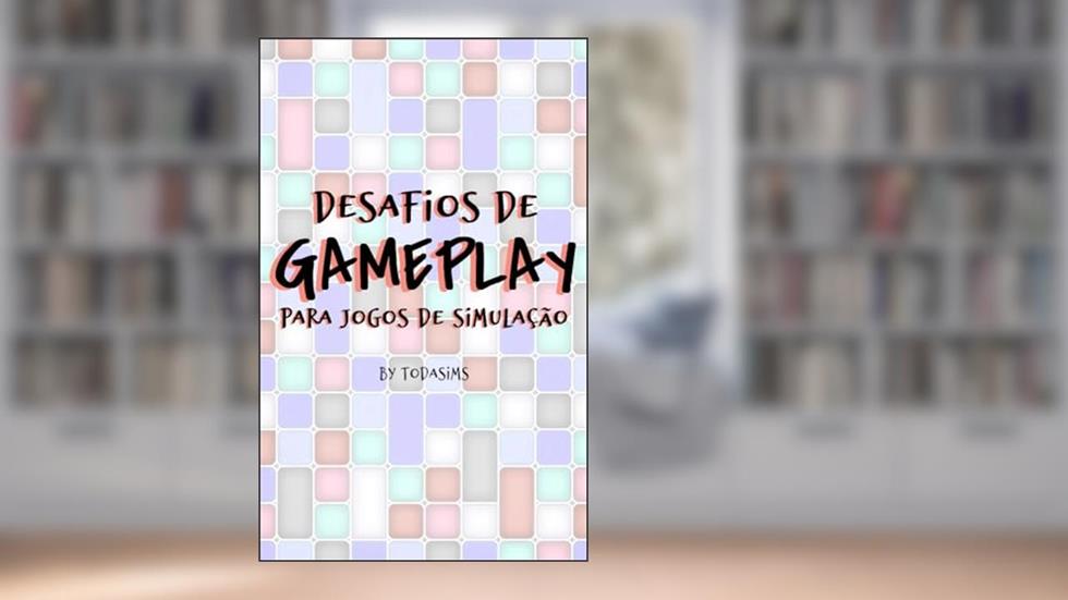 DESAFIOS DE GAMEPLAY: Para Jogos de Simulação, do autor TodaSims