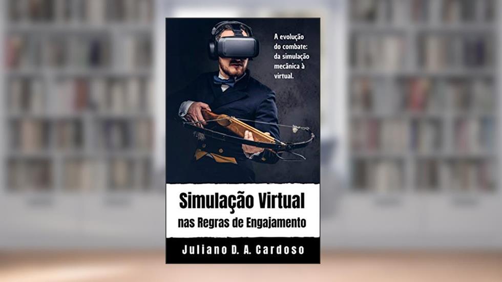 Simulação Virtual nas regras de engajamento: do Exército Brasileiro, do autor Juliano Dill de Almeida Cardoso