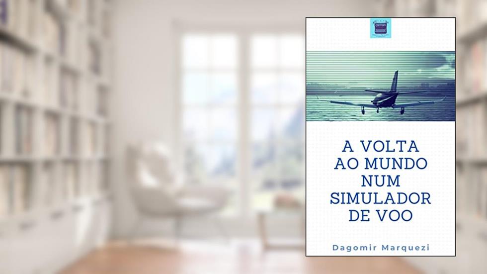 A Volta ao Mundo num Simulador de Voo, do autor Dagomir Marquezi