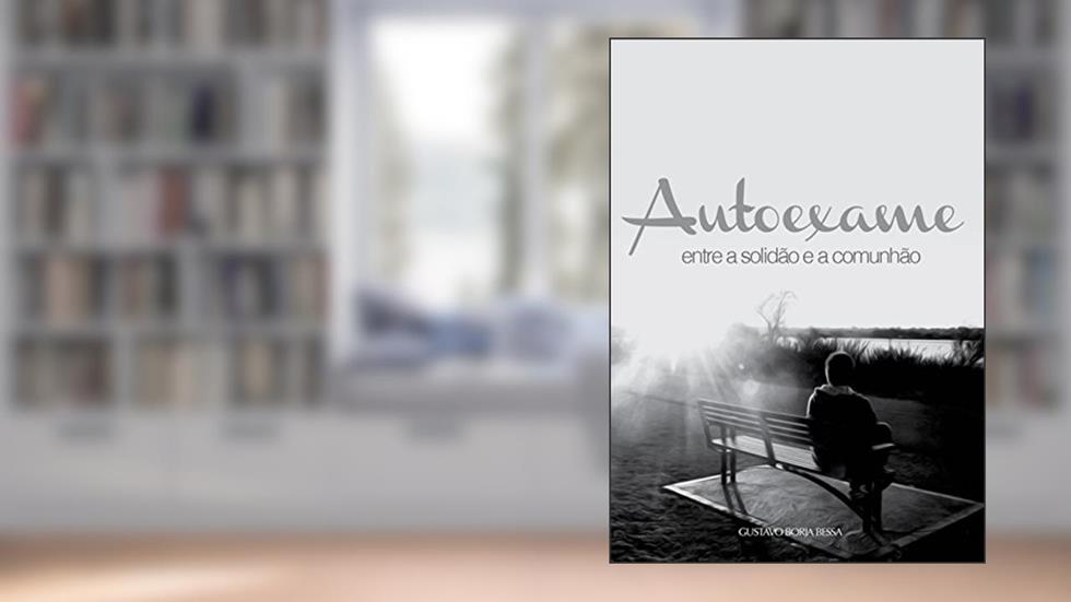 Autoexame: Entre a Solidão e a Comunhão (Mensagens Livro 293), do autor Gustavo Borja Bessa