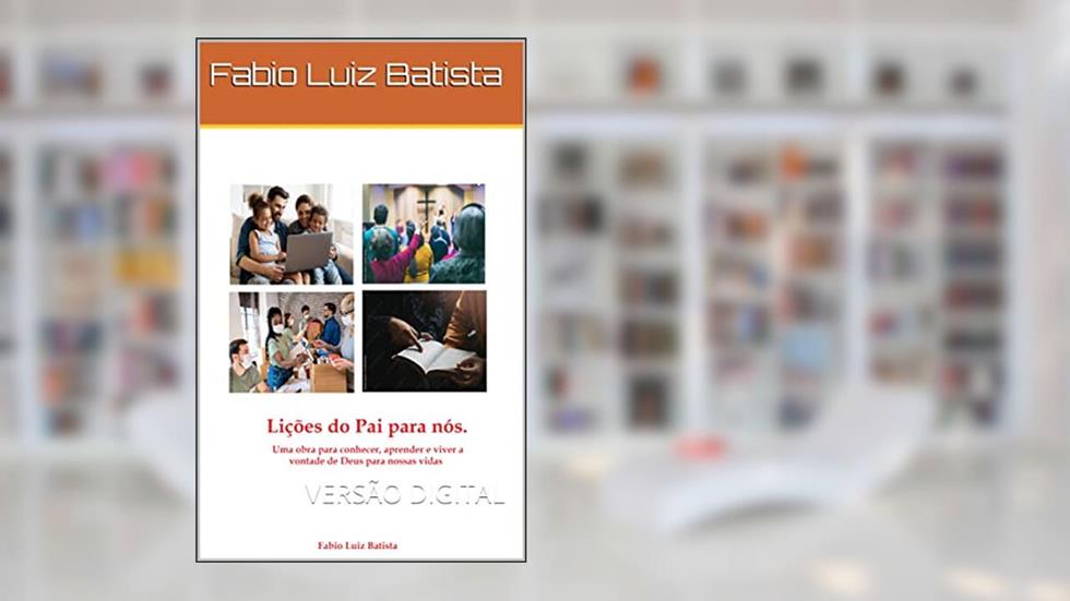 Lições do Pai para nós.: VERSÃO DIGITAL, do autor Fabio Luiz Batista