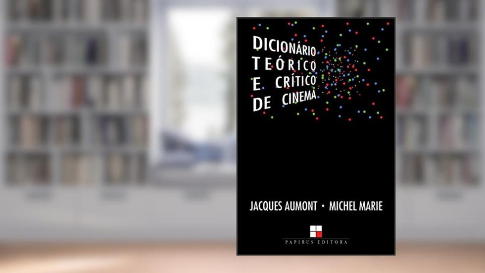 Dicionário teórico e crítico de cinema, do autor Jacques Aumont; Michel Marie