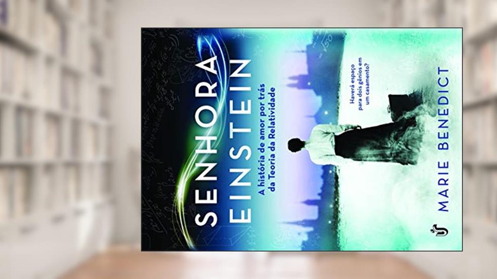 Senhora Einstein: A história de amor por trás da Teoria da Relatividade, do autor Marie Benedict