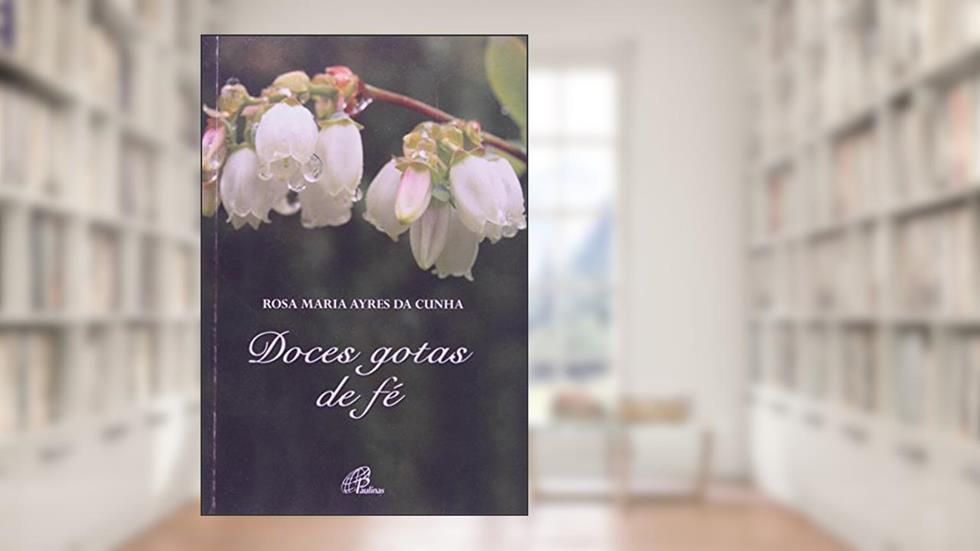 Doces gotas de fé, do autor Rosa Maria Ayres da Cunha