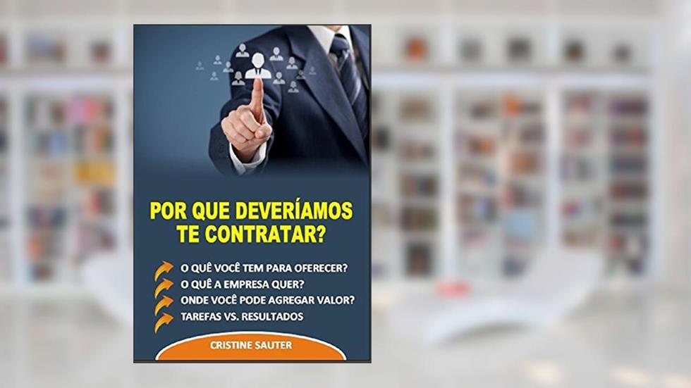 Por quê deveriamos te contratar?, do autor Cristine Sauter