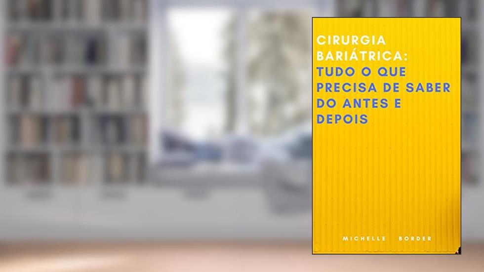 Cirurgia bariátrica: Tudo o que precisa de saber do antes e depois, do autor Michelle Border
