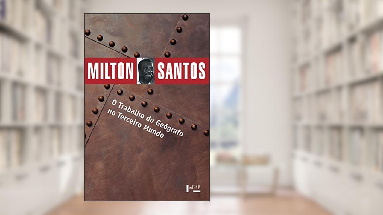 O Trabalho do Geógrafo no Terceiro Mundo (Volume 1), do autor Milton Santos