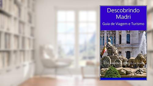 Capa de Descobrindo Madri: Guia de Viagem e Turismo, do autor José Raimundo Borges da Silva