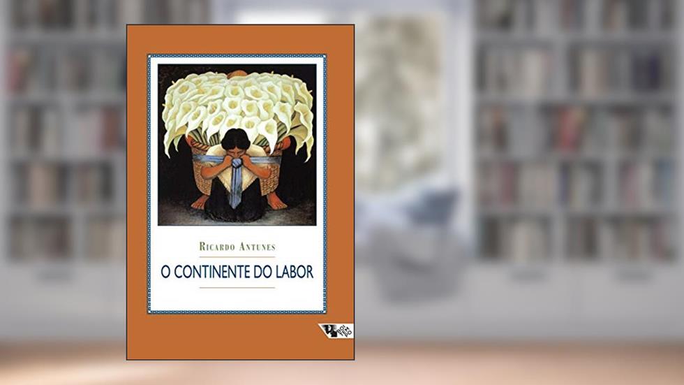 O Continente do Labor, do autor Ricardo Antunes