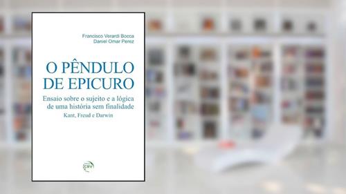 Capa de O pêndulo de epicuro: ensaio sobre o sujeito e a lógica de uma história sem finalidade kant, freud e darwin, do autor Francisco Verardi Bocca; Daniel Omar Perez