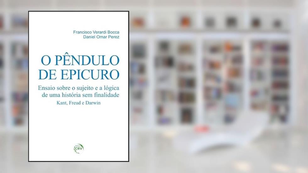 O pêndulo de epicuro: ensaio sobre o sujeito e a lógica de uma história sem finalidade kant, freud e darwin, do autor Francisco Verardi Bocca; Daniel Omar Perez