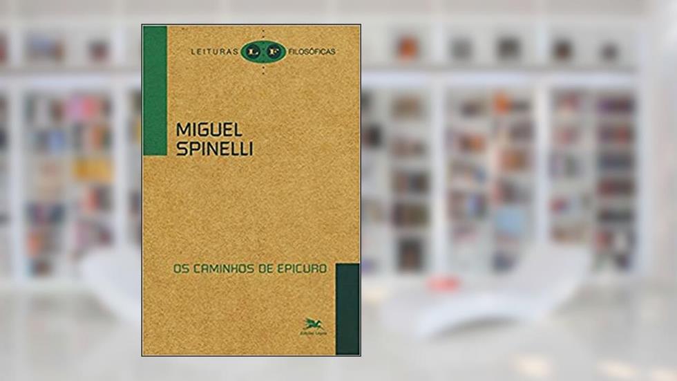 Os caminhos de Epicuro, do autor Miguel Spinelli