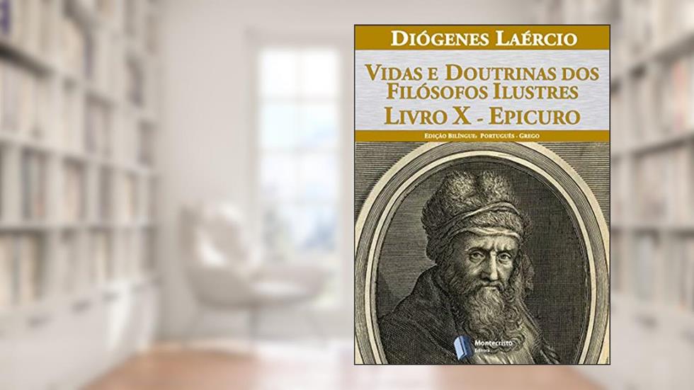 Vidas e doutrinas dos filósofos ilustres - Livro X - Epicuro, do autor Diógenes Laércio