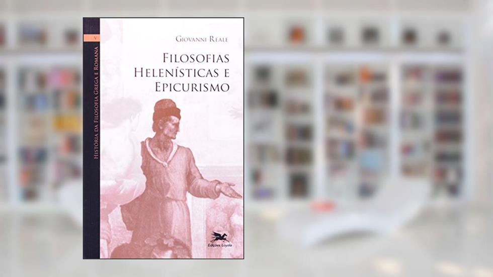 História da filosofia grega e romana (Vol. V): Volume V: Filosofias Helenísticas e Epicurismo: 5, do autor Giovanni Reale