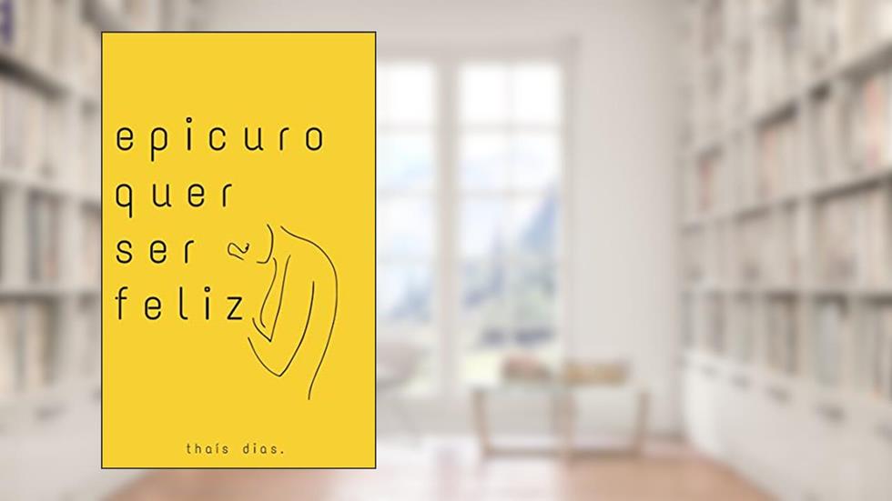 Epicuro quer ser feliz, do autor Thaís Dias
