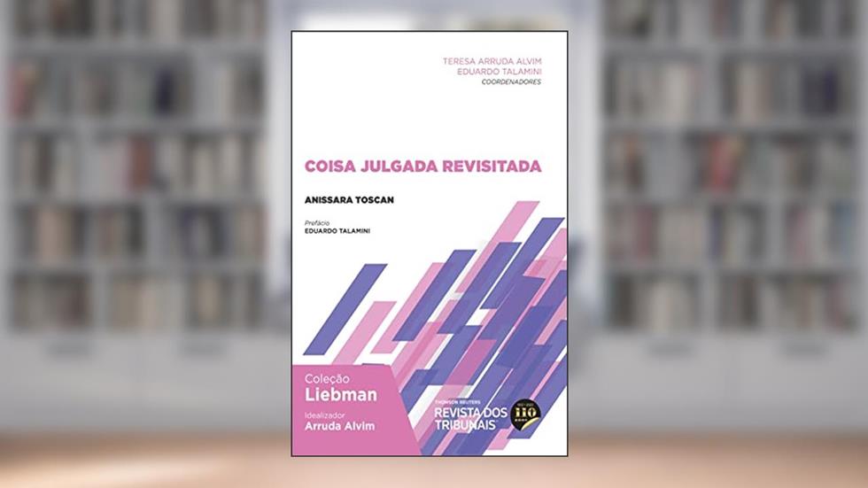 Coisa Julgada Revisitada - 1º Edição, do autor Anissara Toscan; Teresa Arruda Alvim; Eduardo Talamini