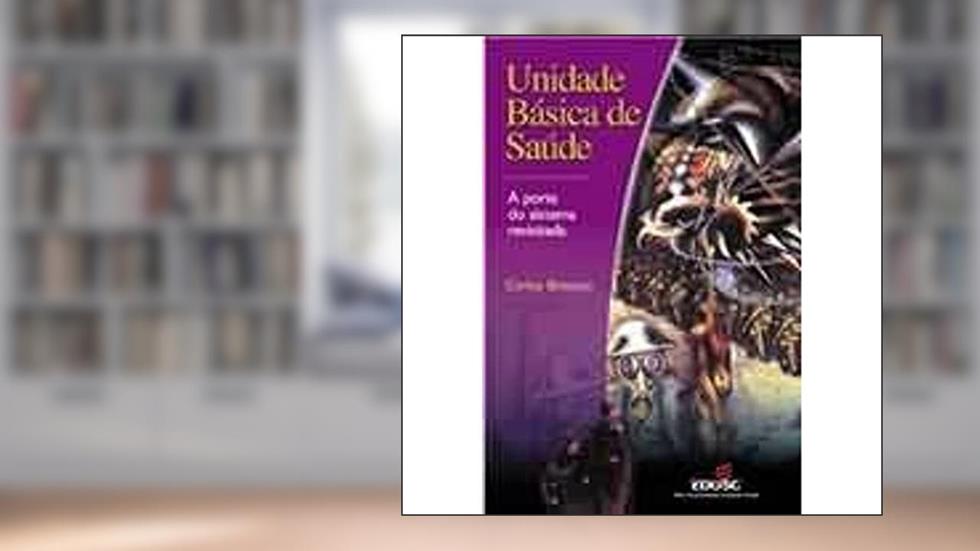 Unidade Basica De Saude - A Porta Do Sistema Revisitada, do autor Carlos Botazzo