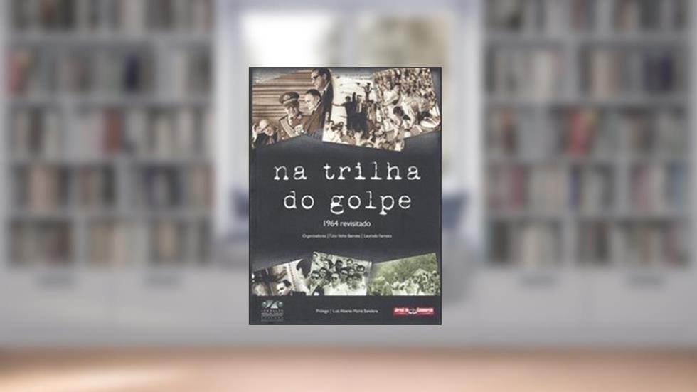 Na Trilha Do Golpe: 1964 Revisitado, do autor Túlio Velho Barreto