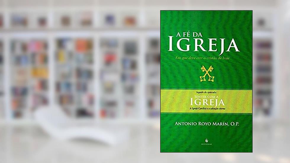 A Fé da Igreja, do autor Antonio Royo Marin