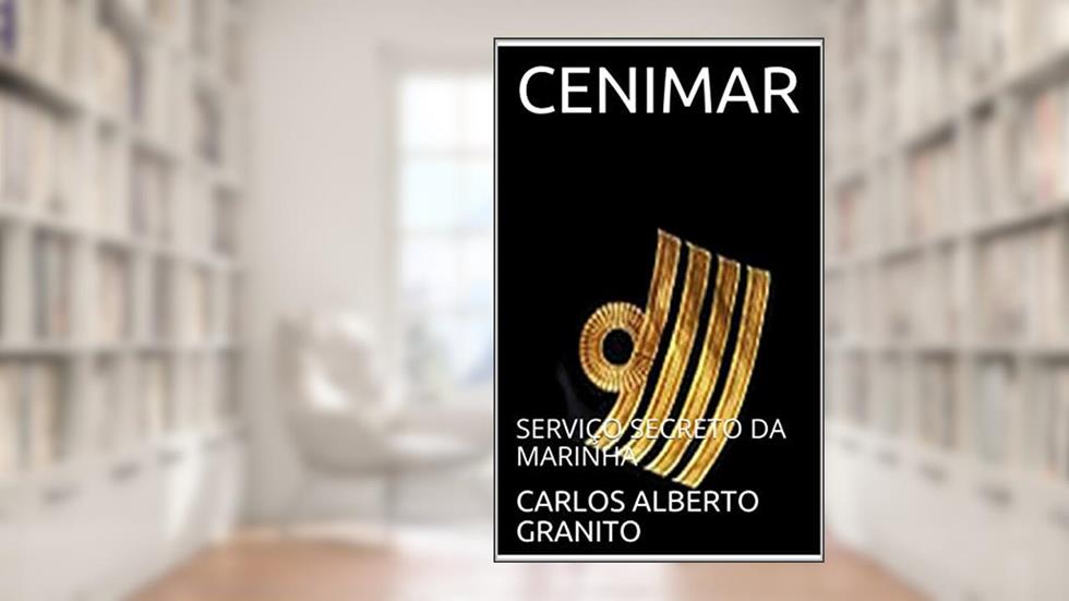 CENIMAR: SERVIÇO SECRETO DA MARINHA, do autor CARLOS ALBERTO GRANITO