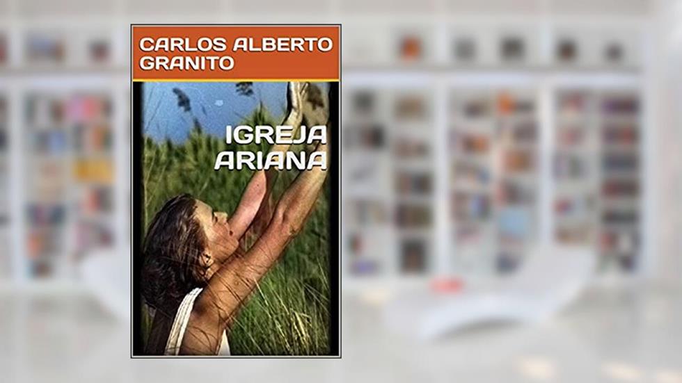 IGREJA ARIANA, do autor CARLOS ALBERTO GRANITO