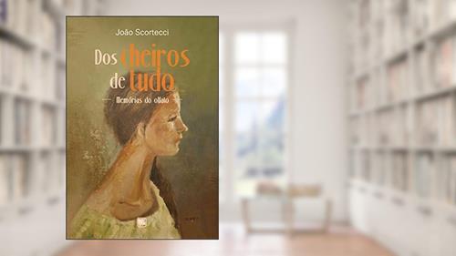 Capa de Dos Cheiros de Tudo: Memórias do Olfato, do autor João Scortecci