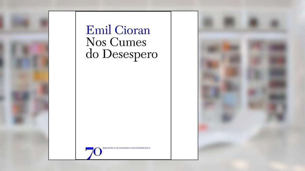 Nos Cumes do Desespero, do autor Emil Cioran