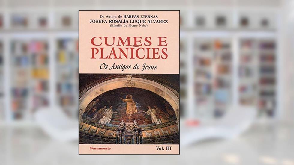 Cumes e Planícies. Os Amigos de Jesus - Volume 3, do autor Josefa R. L. Alvarez