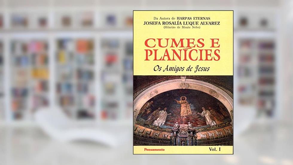 Cumes e Planícies: os Amigos de Jesus (Volume 1), do autor Josefa Rosalía Luque Alvarez