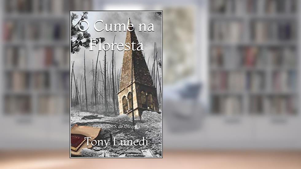 O Cume na Floresta: Tradução: S. de Oliveira, do autor Tony Lunedi