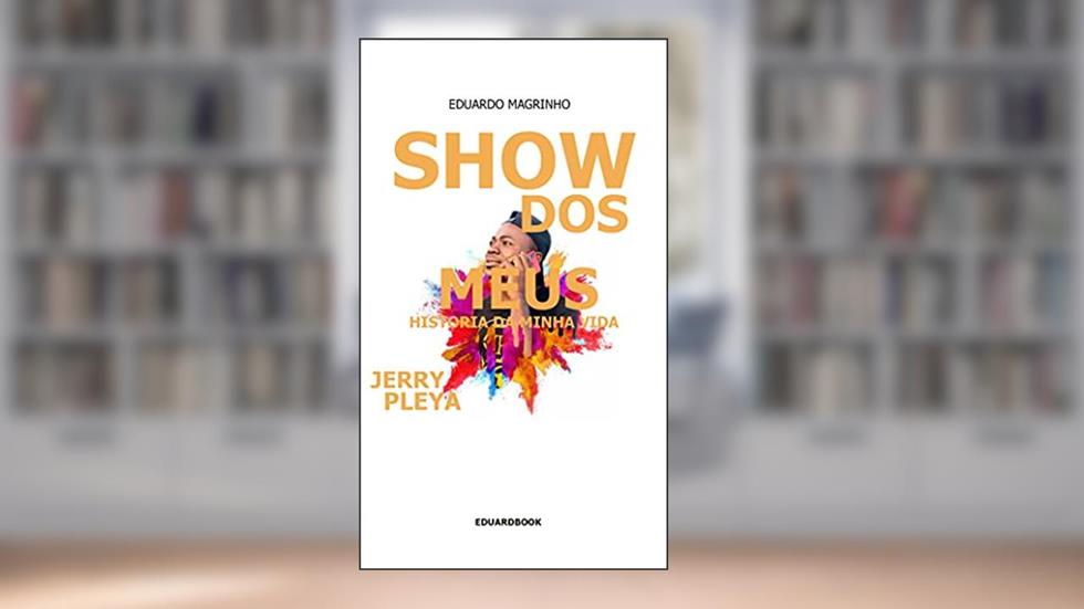 SHOW DOS MEUS SONHOS: HISTÓRIA DA MINHA VIDA, do autor EDUARDO MAGRINHO
