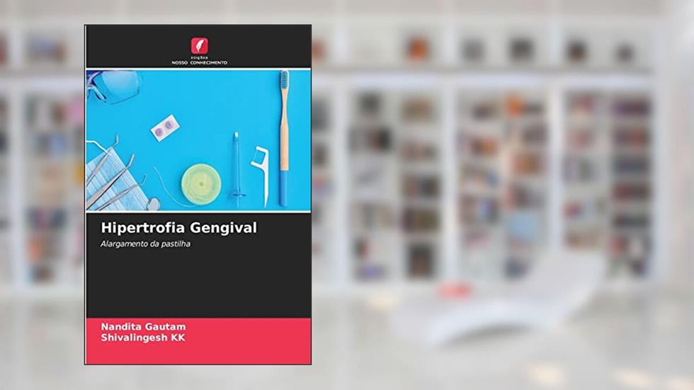 Hipertrofia Gengival: Alargamento da pastilha, do autor Nandita Gautam; Shivalingesh KK