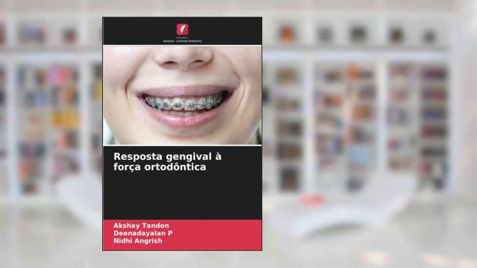 Resposta gengival à força ortodôntica, do autor Akshay Tandon; Deenadayalan P; Nidhi Angrish