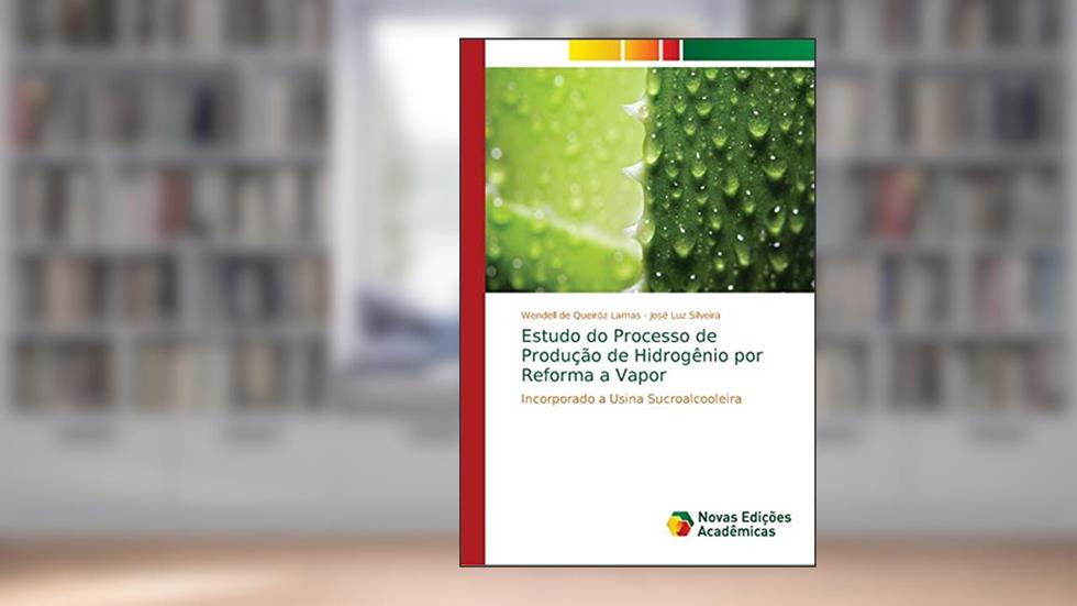 Estudo do Processo de Produção de Hidrogênio por Reforma a Vapor: Incorporado a Usina Sucroalcooleira, do autor Wendell de Queiróz Lamas; José Luz Silveira